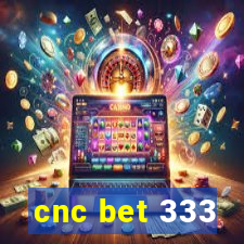 cnc bet 333